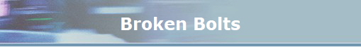 Broken Bolts