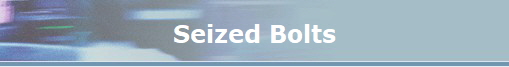 Seized Bolts