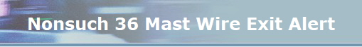 Nonsuch 36 Mast Wire Exit Alert